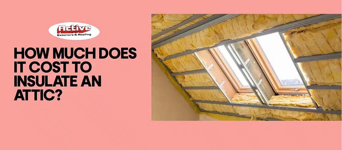 How Much Does it Cost to Insulate an Attic?